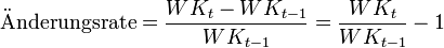 \mathrm{\ddot{A}}\text{nderungsrate} = \frac {WK_{t}-WK_{t-1}}{WK_{t-1}} = \frac {WK_{t}}{WK_{t-1}} - 1